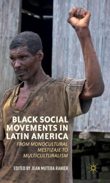 Black Social Movements in Latin America - From Monocultural Mestizaje to Multiculturalism