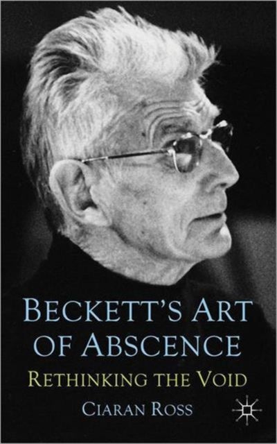 Beckett's Art of Absence - Rethinking the Void