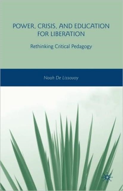 Power, Crisis, and Education for Liberation - Rethinking Critical Pedagogy