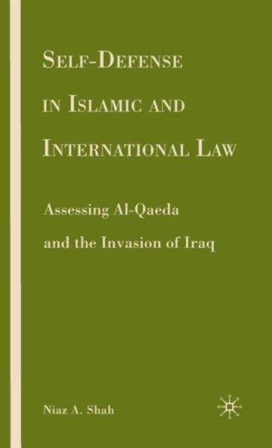 Self-defense in Islamic and International Law - Assessing Al-Qaeda and the Invasion of Iraq