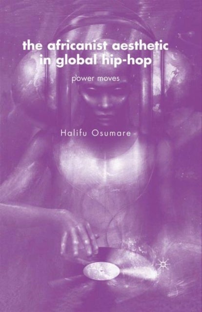 The Africanist Aesthetic in Global Hip-Hop - Power Moves