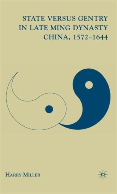 State versus Gentry in Late Ming Dynasty China, 1572¿1644