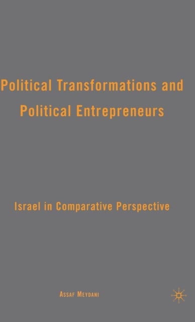 Political Transformations and Political Entrepreneurs - Israel in Comparative Perspective