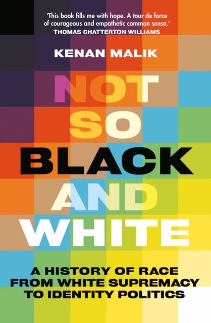 Not So Black and White - A History of Race from White Supremacy to Identity Politics