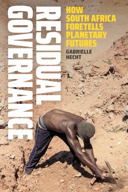 Residual Governance - How South Africa Foretells Planetary Futures