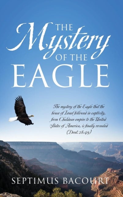 The Mystery of the Eagle - The mystery of the Eagle that the house of Israel followed in captivity from Chaldean empire to the United States of America, is finally revealed (Deut.28:49)