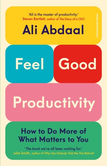 Feel-Good Productivity: How to Do More of What Ma