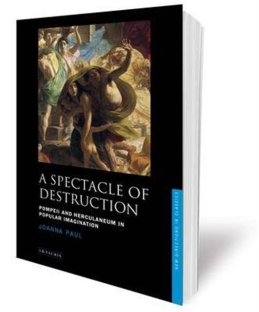 A Spectacle of Destruction - Pompeii and Herculaneum in Popular Imagination