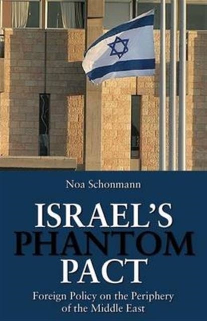 Israel's Phantom Pact - Foreign Policy on the Periphery of the Middle East