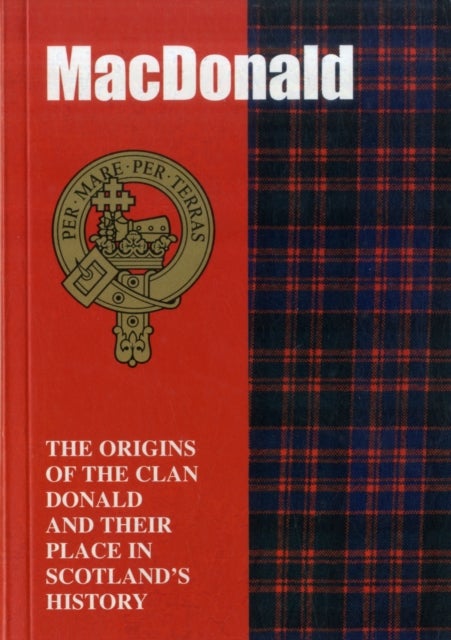 The MacDonald - The Origins of the Clan MacDonald and Their Place in History