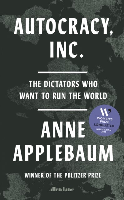 Autocracy, Inc - The Dictators Who Want to Run the World