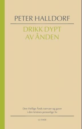 Drikk dypt av Ånden - Den Hellige Ånds nærvær og gaver i den kristnes personlige liv