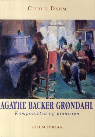 Agathe Backer Grøndahl - komponisten og pianisten
