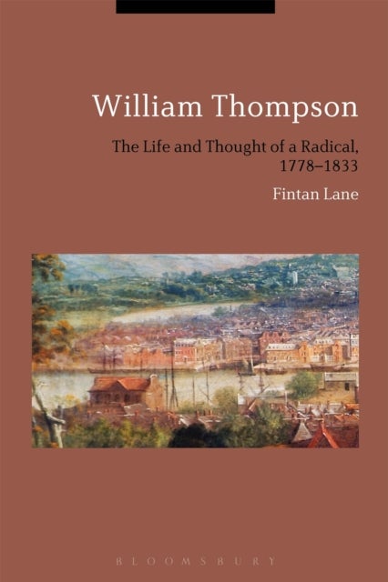 William Thompson - The Life and Thought of a Radical, 1778-1833