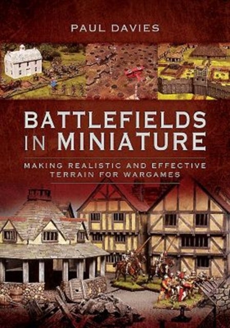 Battlefields in Miniature - Making Realistic and Effective Terrain for Wargames