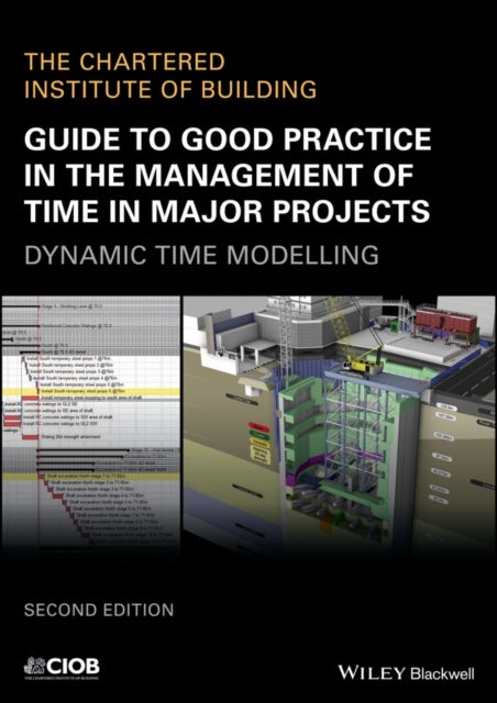 Guide to Good Practice in the Management of Time in Major Projects - Dynamic Time Modelling, 2nd Edi