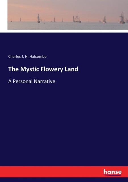 The Mystic Flowery Land - A Personal Narrative