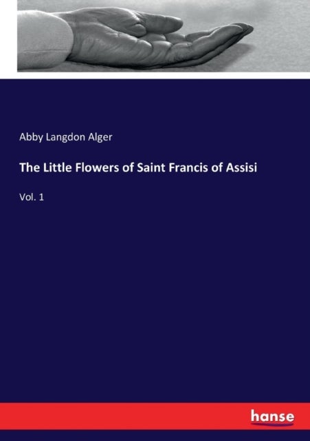 The Little Flowers of Saint Francis of Assisi - Vol. 1