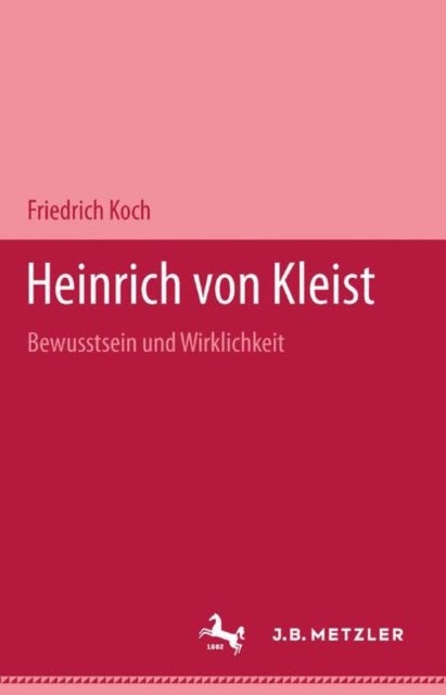 Heinrich von Kleist - Bewußtsein und Wirklichkeit