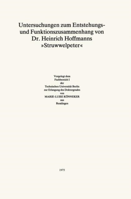 Untersuchungen zum Entstehungs- und Funktionszusammenhang von Dr. Heinrich Hoffmanns "Struwwelpeter"