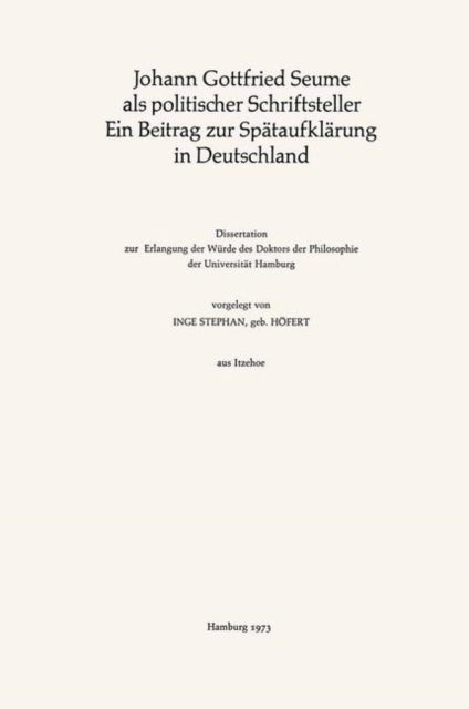 Johann Gottfried Seume als politischer Schriftsteller Ein Beitrag zur Spataufklarung in Deutschland - Ein Beitrag zur Spataufklarung in Deutschland