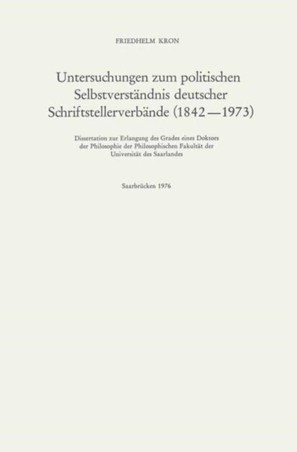 Untersuchungen zum politischen Selbstverstandnis deutscher Schriftstellerverbande (1842–1973)
