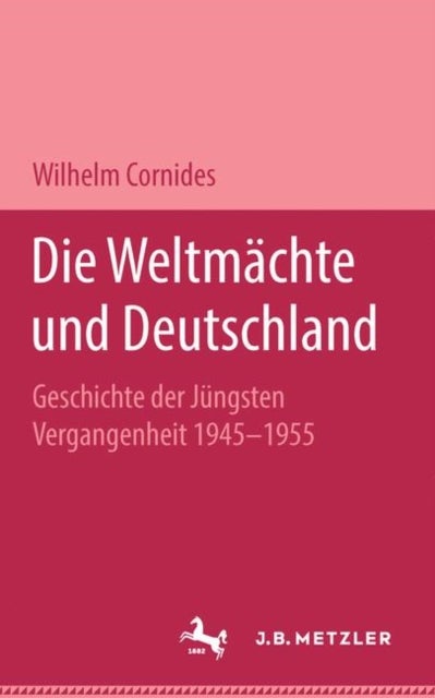 Die Weltmachte und Deutschland - Geschichte der jungsten Vergangenheit 1945-1955