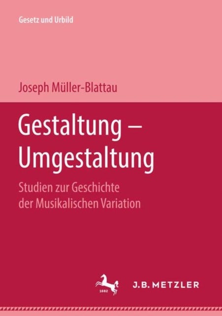 Gestaltung — Umgestaltung - Studien zur Geschichte der Musikalischen Variation