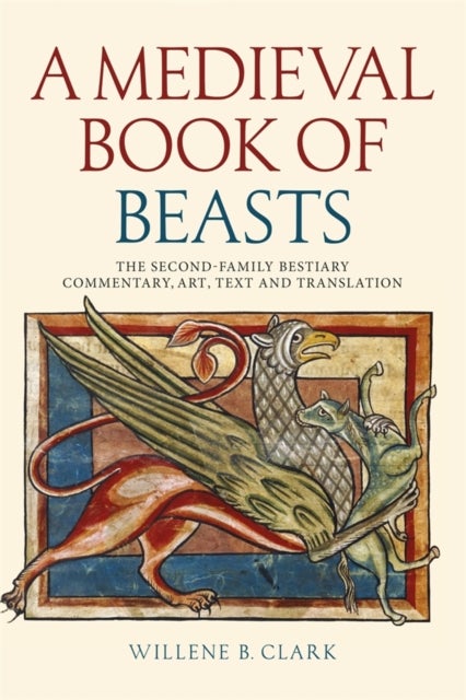 A Medieval Book of Beasts - The Second-Family Bestiary. Commentary, Art, Text and Translation.