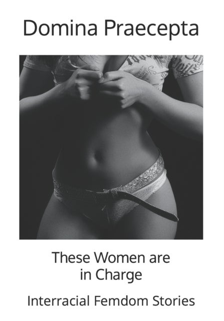 These Women are in Charge - Interracial Femdom Stories