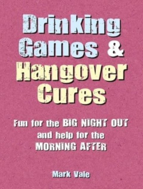 Drinking Games & Hangover Cures - Fun for the Big Night out and Help for the Morning After
