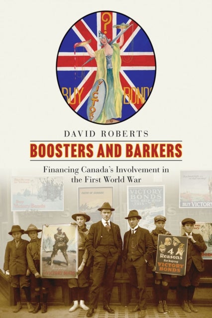 Boosters and Barkers - Financing Canada's Involvement in the First World War