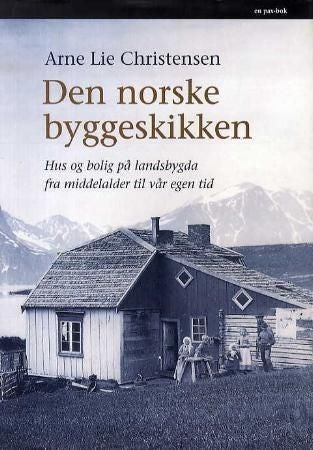 Den norske byggeskikken - hus og bolig på landsbygda fra middelalder til vår egen tid