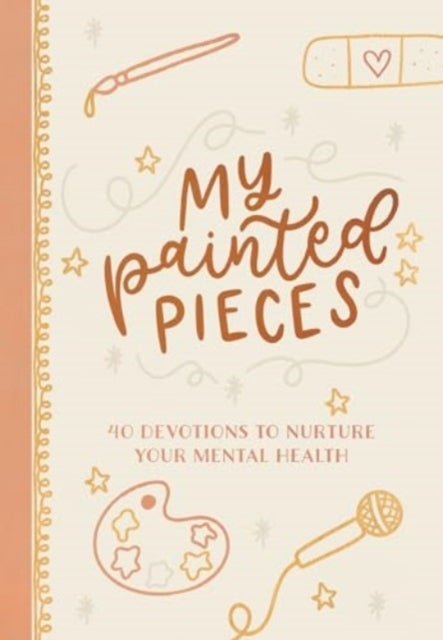 MY PAINTED PIECES - 40 Devotions to Nurture Your Mental Health