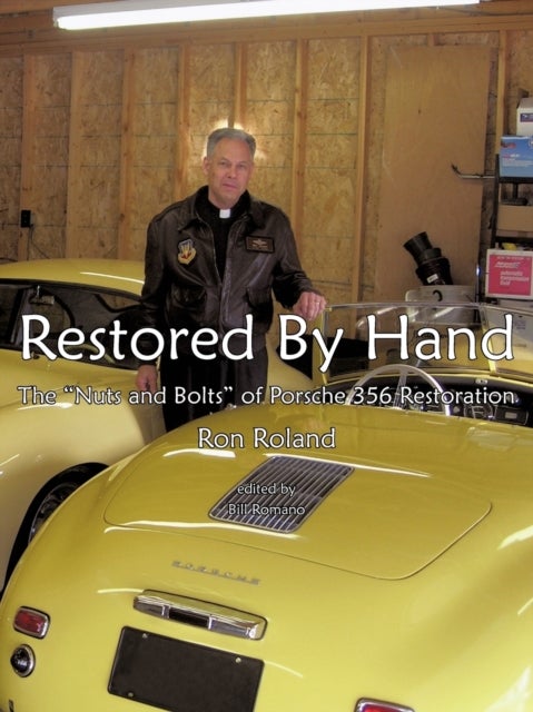 Restored by Hand - The "Nuts and Bolts" of Porsche 356 Restoration