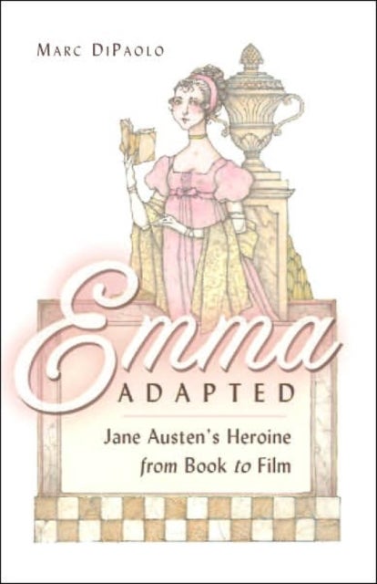 Emma Adapted - Jane Austen's Heroine from Book to Film