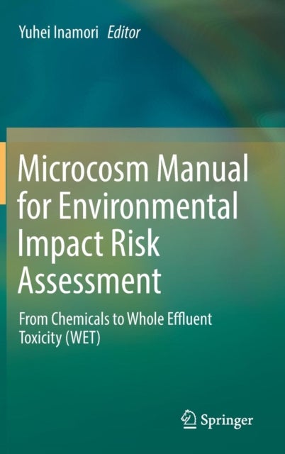 Microcosm Manual for Environmental Impact Risk Assessment - From Chemicals to Whole Effluent Toxicity (WET)
