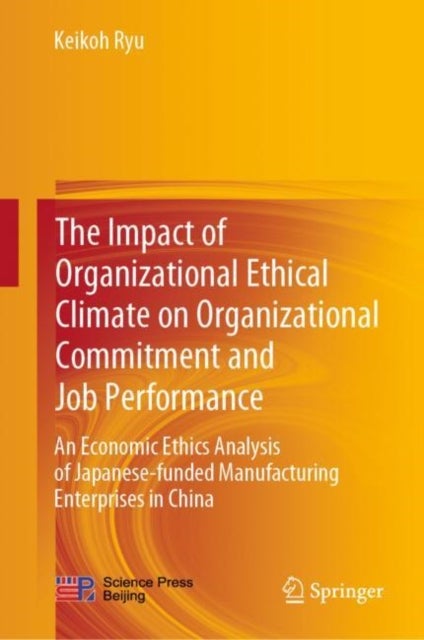 The Impact of Organizational Ethical Climate on Organizational Commitment and Job Performance - An Economic Ethics Analysis of Japanese-funded Manufacturing Enterprises in China