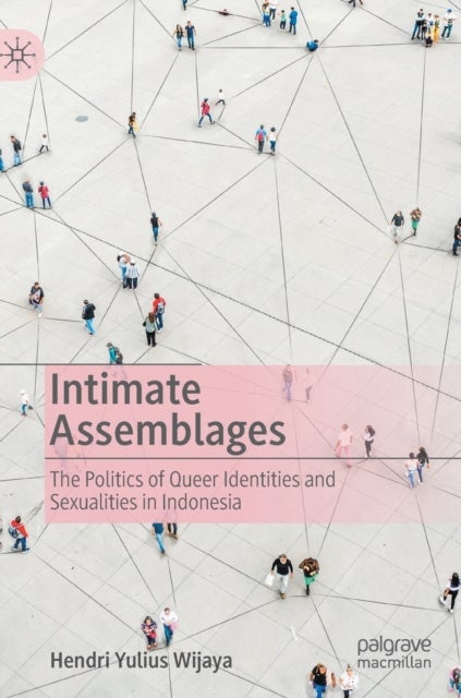 Intimate Assemblages - The Politics of Queer Identities and Sexualities in Indonesia