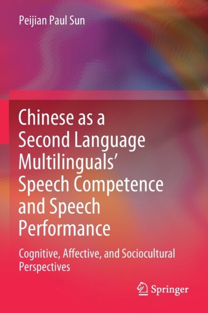 Chinese as a Second Language Multilinguals’ Speech Competence and Speech Performance - Cognitive, Affective, and Sociocultural Perspectives