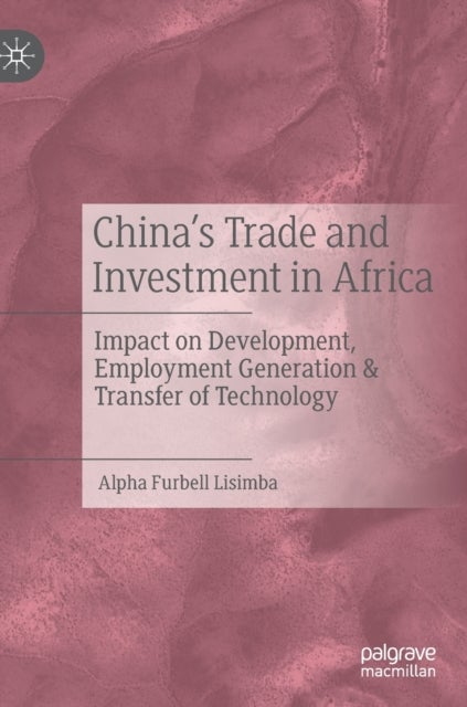 China’s Trade and Investment in Africa - Impact on Development, Employment Generation & Transfer of Technology