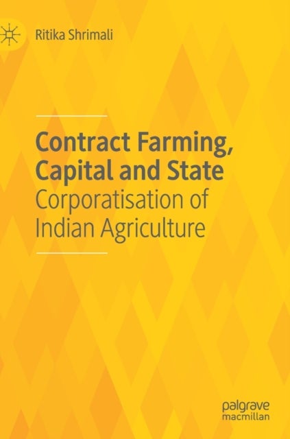 Contract Farming, Capital and State - Corporatisation of Indian Agriculture