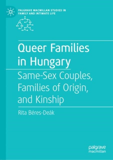 Queer Families in Hungary - Same-Sex Couples, Families of Origin, and Kinship