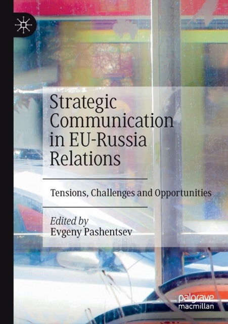 Strategic Communication in EU-Russia Relations - Tensions, Challenges and Opportunities