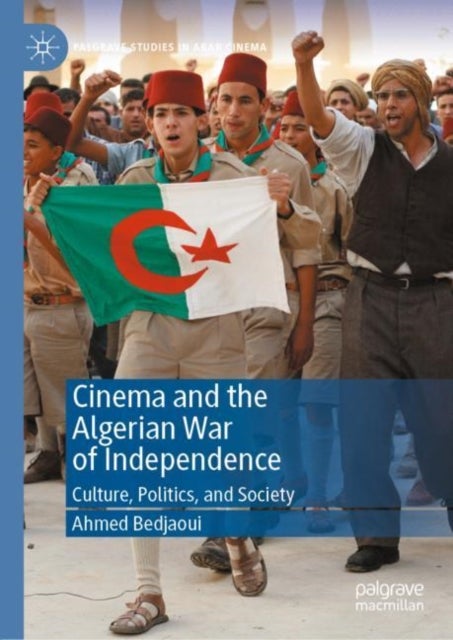 Cinema and the Algerian War of Independence - Culture, Politics, and Society
