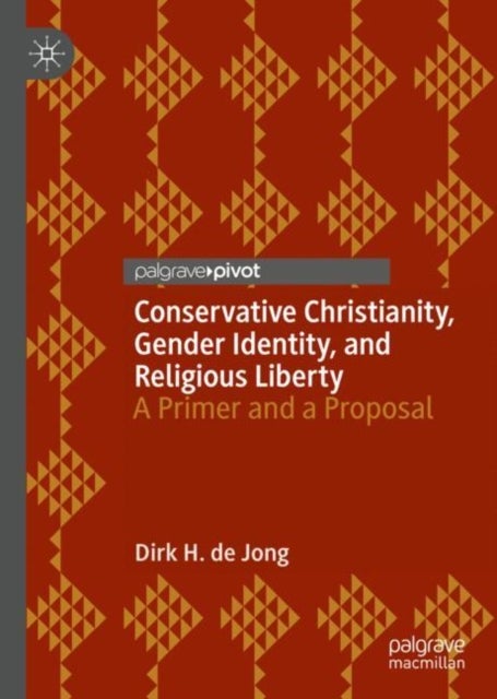 Conservative Christianity, Gender Identity, and Religious Liberty - A Primer and a Proposal