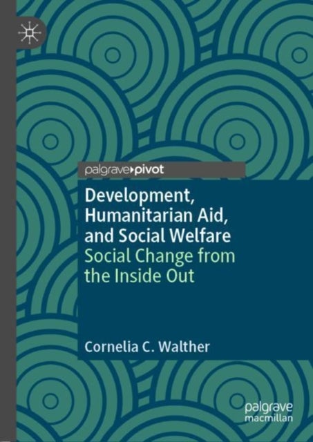 Development, Humanitarian Aid, and Social Welfare - Social Change from the Inside Out