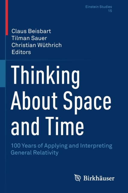 Thinking About Space and Time - 100 Years of Applying and Interpreting General Relativity