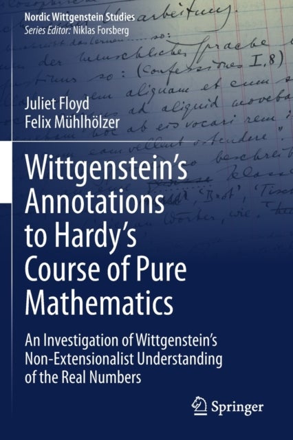 Wittgenstein’s Annotations to Hardy’s Course of Pure Mathematics - An Investigation of Wittgenstein’s Non-Extensionalist Understanding of the Real Numbers