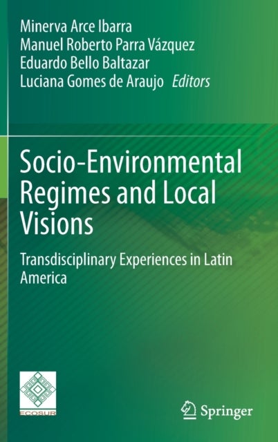 Socio-Environmental Regimes and Local Visions - Transdisciplinary Experiences in Latin America